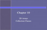 Chapter 10 2D Arrays Collection Classes. Topics Arrays with more than one dimension Java Collections API ArrayList Map.