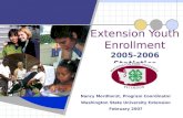 2005-2006 Statistics Extension Youth Enrollment Nancy Mordhorst, Program Coordinator Washington State University Extension February 2007.