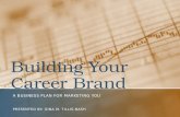 Building Your Career Brand A BUSINESS PLAN FOR MARKETING YOU PRESENTED BY: GINA M. TILLIS-NASH.
