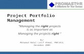 Project Portfolio Management By/ Mohamed Abdul Latif Ahmed, PMP, M.Sc. December 2009 “Managing the right projects is as important as Managing the projects.