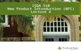 ISQA 510 New Product Introduction (NPI) Lecture 4.