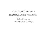 You Too Can be a Mathematician Magician John Bonomo Westminster College