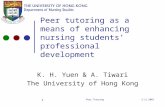 3.11.2003Peer Tutoring 1 Peer tutoring as a means of enhancing nursing students’ professional development K. H. Yuen & A. Tiwari The University of Hong.