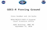 GOES-R Proving Ground Steve Goodman and Jim Gurka NOAA/NESDIS/GOES-R Program Chief Scientist Office AQPG Workshop, UMBC MD September 14, 2010.