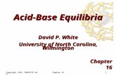 Copyright 1999, PRENTICE HALLChapter 161 Acid-Base Equilibria Chapter 16 David P. White University of North Carolina, Wilmington.