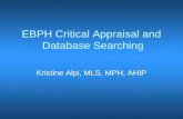 EBPH Critical Appraisal and Database Searching Kristine Alpi, MLS, MPH, AHIP.