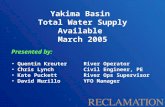 Yakima Basin Total Water Supply Available March 2005 Presented by: Quentin Kreuter River Operator Chris Lynch Civil Engineer, PE Kate Puckett River Ops.