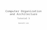 Computer Organization and Architecture Tutorial 5 Kenneth Lee.