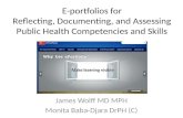 E-portfolios for Reflecting, Documenting, and Assessing Public Health Competencies and Skills James Wolff MD MPH Monita Baba-Djara DrPH (C)