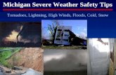 Michigan Severe Weather Safety Tips Tornadoes, Lightning, High Winds, Floods, Cold, Snow.