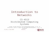 NetworksCS-4513, D-Term 20071 Introduction to Networks CS-4513 Distributed Computing Systems (Slides include materials from Operating System Concepts,