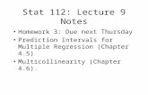 Stat 112: Lecture 9 Notes Homework 3: Due next Thursday Prediction Intervals for Multiple Regression (Chapter 4.5) Multicollinearity (Chapter 4.6).