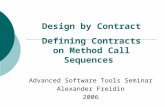 Design by Contract Advanced Software Tools Seminar Alexander Freidin 2006 Defining Contracts on Method Call Sequences.