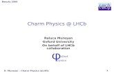 Beauty 2006 R. Muresan – Charm Physics @LHCb 1 Charm Physics @ LHCb Raluca Mureşan Oxford University On behalf of LHCb collaboration.