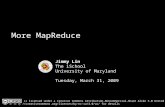 More MapReduce Jimmy Lin The iSchool University of Maryland Tuesday, March 31, 2009 This work is licensed under a Creative Commons Attribution-Noncommercial-Share.