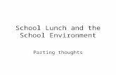 School Lunch and the School Environment Parting thoughts.