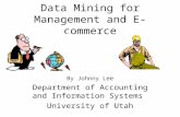Data Mining for Management and E-commerce By Johnny Lee Department of Accounting and Information Systems University of Utah.
