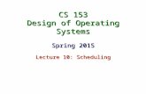 CS 153 Design of Operating Systems Spring 2015 Lecture 10: Scheduling.