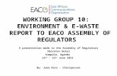 WORKING GROUP 10: ENVIRONMENT & E-WASTE REPORT TO EACO ASSEMBLY OF REGULATORS A presentation made to the Assembly of Regulators Sheraton Hotel Kampala,