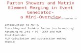 Parton Showers and Matrix Element Merging in Event Generator- a Mini-Overview Introduction to ME+PS Branching and Sudakov factor (no branching) Matching.