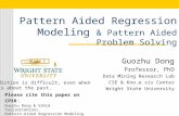 Pattern Aided Regression Modeling & Pattern Aided Problem Solving Guozhu Dong Professor, PhD Data Mining Research Lab CSE & Kno.e.sis Center Wright State.