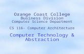Orange Coast College Business Division Computer Science Department CS 116- Computer Architecture Computer Technology & Abstraction.