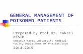 GENERAL MANAGEMENT OF POISONED PATIENTS Prepared by Prof.Dr. Yüksel KESİM Ondokuz Mayıs University Medical Faulty Department of Pharmacology 2014-2015.