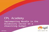 Implementing Moodle in the disability sector on a shoestring budget CPL Academy.