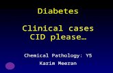 Diabetes Clinical cases CID please… Chemical Pathology: Y5 Karim Meeran.
