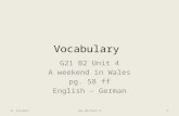 Vocabulary G21 B2 Unit 4 A weekend in Wales pg. 58 ff English - German G21 B6 Unit 4R. Fischer1.