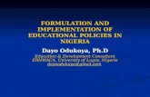 FORMULATION AND IMPLEMENTATION OF EDUCATIONAL POLICIES IN NIGERIA Dayo Odukoya, Ph.D Education & Development Consultant ERNWACA, University of Lagos, Nigeria.