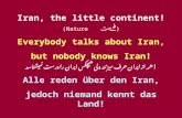 Iran, the little continent! (Nature طبيعت) Everybody talks about Iran, but nobody knows Iran! همه از ايران حرف ميزنند ولی هيچکس ايران را درست