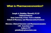 What is Pharmacoeconomics? Joseph A. Paladino, PharmD, FCCP Clinical Professor State University of New York at Buffalo School of Pharmacy and Pharmaceutical.