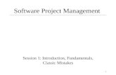1 Software Project Management Session 1: Introduction, Fundamentals, Classic Mistakes.