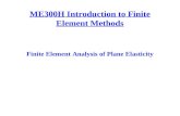 ME300H Introduction to Finite Element Methods Finite Element Analysis of Plane Elasticity.