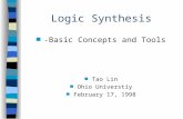 Logic Synthesis n -Basic Concepts and Tools n Tao Lin n Ohio Universtiy n February 17, 1998.