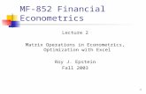 1 MF-852 Financial Econometrics Lecture 2 Matrix Operations in Econometrics, Optimization with Excel Roy J. Epstein Fall 2003.