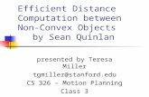 Efficient Distance Computation between Non-Convex Objects by Sean Quinlan presented by Teresa Miller tgmiller@stanford.edu CS 326 – Motion Planning Class.