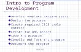 CICS-Dev1 Intro to Program Development Develop complete program specs Design the program Create required CICS table entries Create the BMS mapset Code.