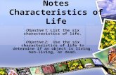 Unit 1 Biology Notes Characteristics of Life Objective 1: List the six characteristics of life. Objective 2: Use the six characteristics of life to determine.