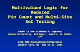 Multivalued Logic for Reduced Pin Count and Multi-Site SoC Testing Baohu Li and Vishwani D. Agrawal Auburn University, ECE Dept., Auburn, AL 36849, USA.