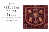 The Pilgrimage of Grace Why did the Pilgrimage arise? What were the outcomes?