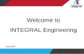 Welcome to INTEGRAL Engineering July 2014 INTEGRAL Engineering Staff Induction.