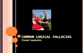 C OMMON L OGICAL F ALLACIES Flawed Arguments. W HAT IS F ALLACY ? Fallacies are defects that weaken arguments. First, fallacious arguments are very, very.