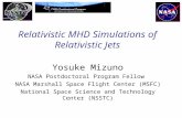 Relativistic MHD Simulations of Relativistic Jets Yosuke Mizuno NASA Postdoctoral Program Fellow NASA Marshall Space Flight Center (MSFC) National Space.