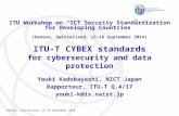 Geneva, Switzerland, 15-16 September 2014 ITU-T CYBEX standards for cybersecurity and data protection Youki Kadobayashi, NICT Japan Rapporteur, ITU-T Q.4/17.