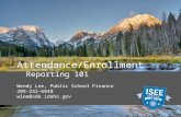 Attendance/Enrollment Reporting 101 Wendy Lee, Public School Finance 208-332-6840 wlee@sde.idaho.gov.