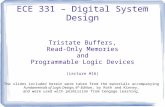 ECE 331 – Digital System Design Tristate Buffers, Read-Only Memories and Programmable Logic Devices (Lecture #16) The slides included herein were taken.