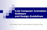 3.02 Computer Animation Software and Design Guidelines 3.02 Explain basic motion graphic programming.