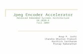 Jpeg Encoder Accelerator Advanced Embedded Systems Architecture EE-382N-4 Fall 2009 Anup P. Joshi Chandra Bhushan Prakash Karthick Santhanam Pratap Ramanathan.